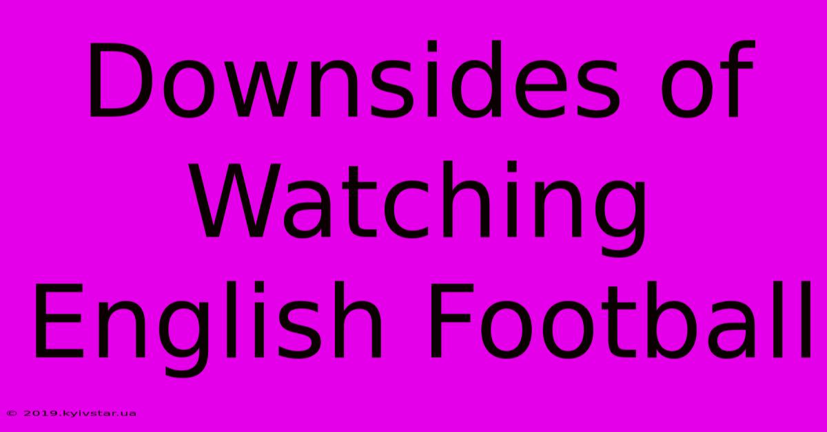 Downsides Of Watching English Football