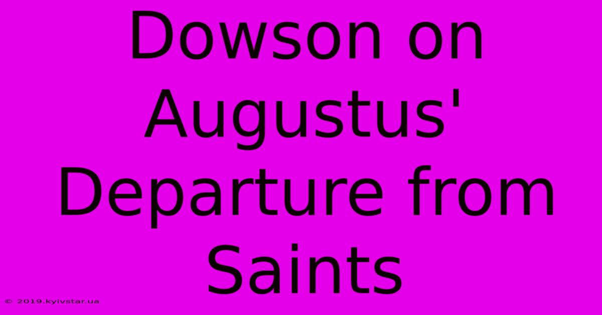 Dowson On Augustus' Departure From Saints