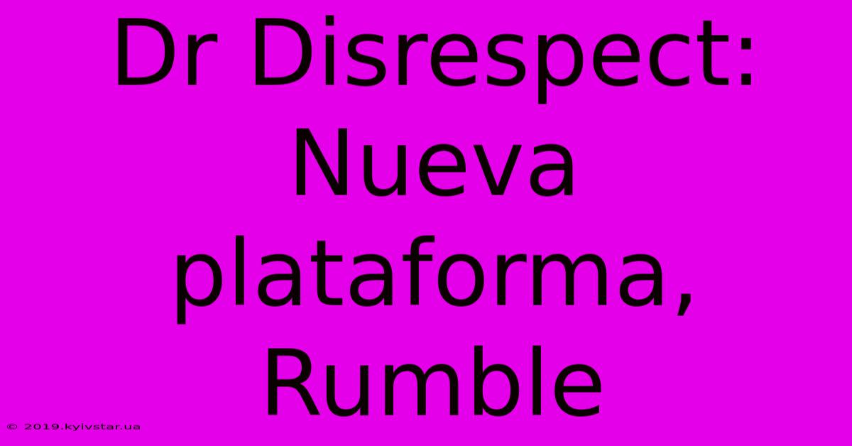 Dr Disrespect: Nueva Plataforma, Rumble