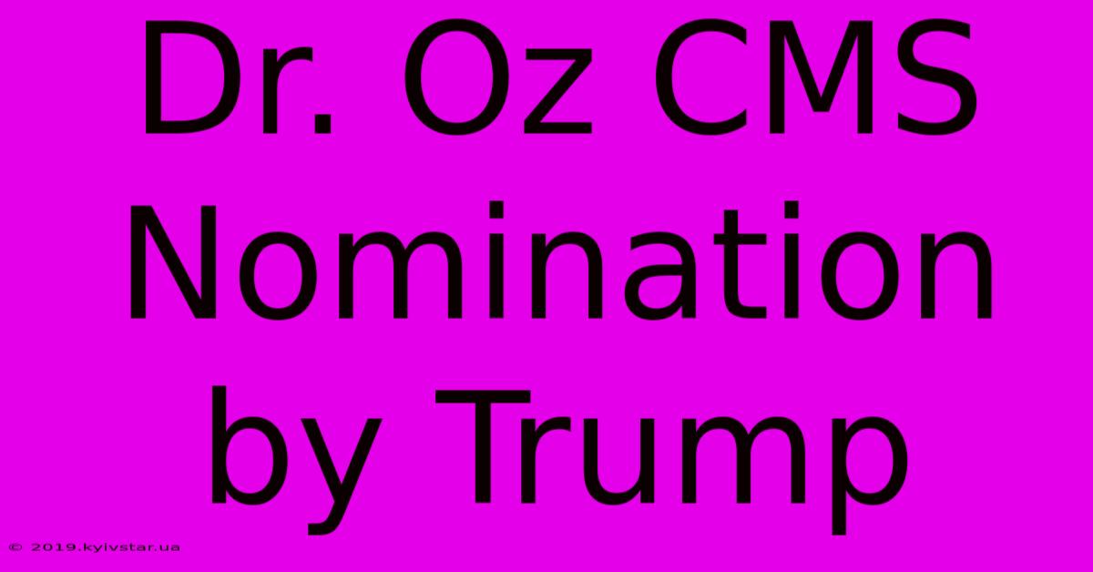 Dr. Oz CMS Nomination By Trump