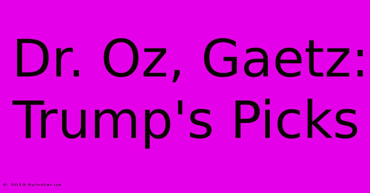 Dr. Oz, Gaetz: Trump's Picks