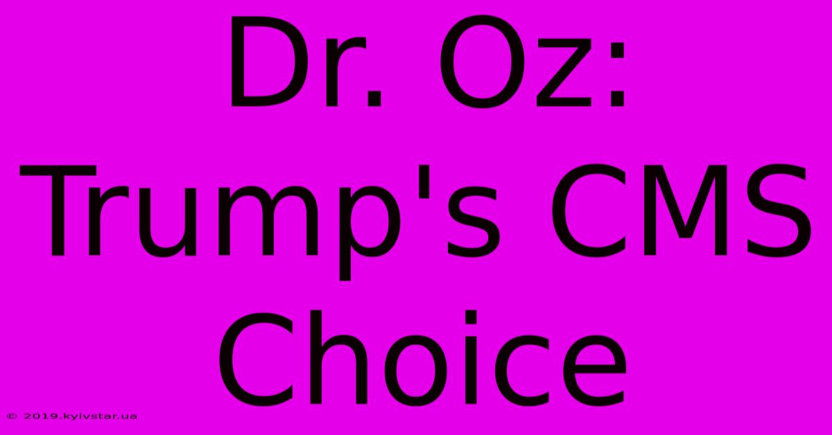 Dr. Oz: Trump's CMS Choice