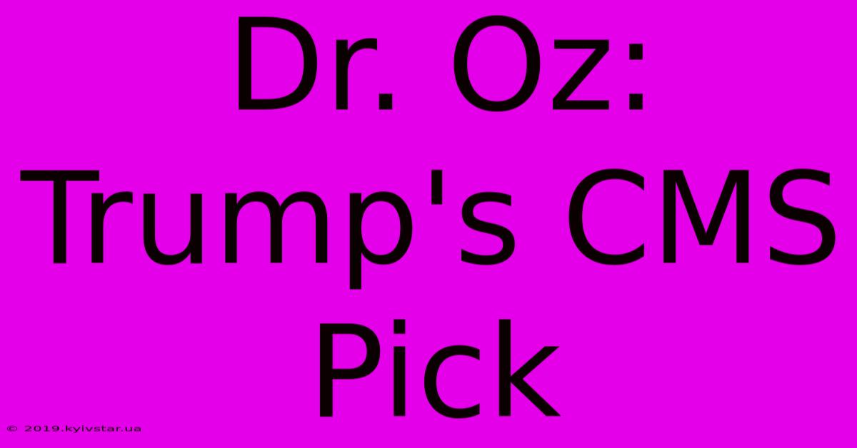 Dr. Oz: Trump's CMS Pick