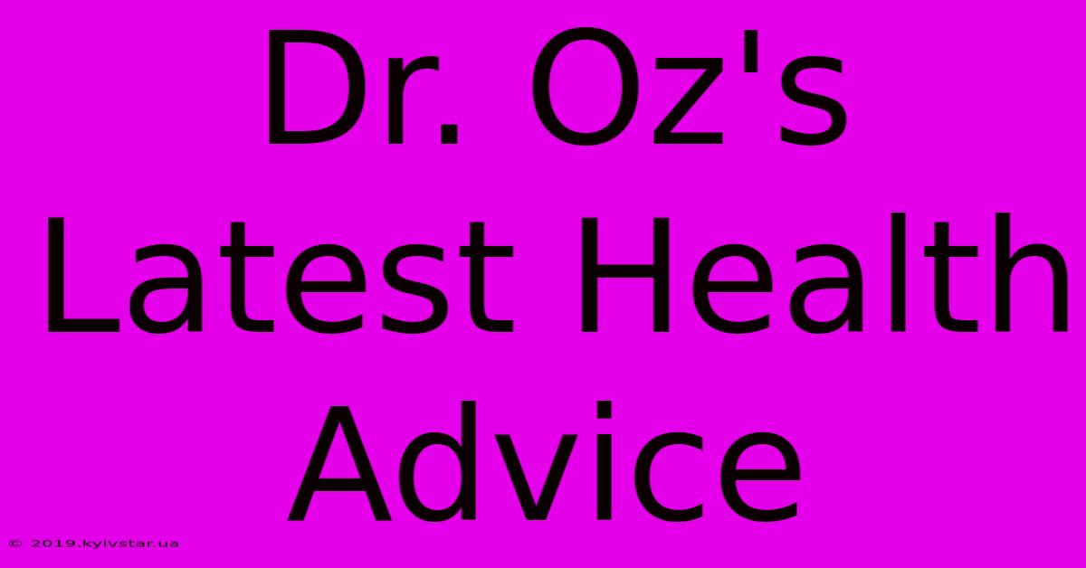 Dr. Oz's Latest Health Advice