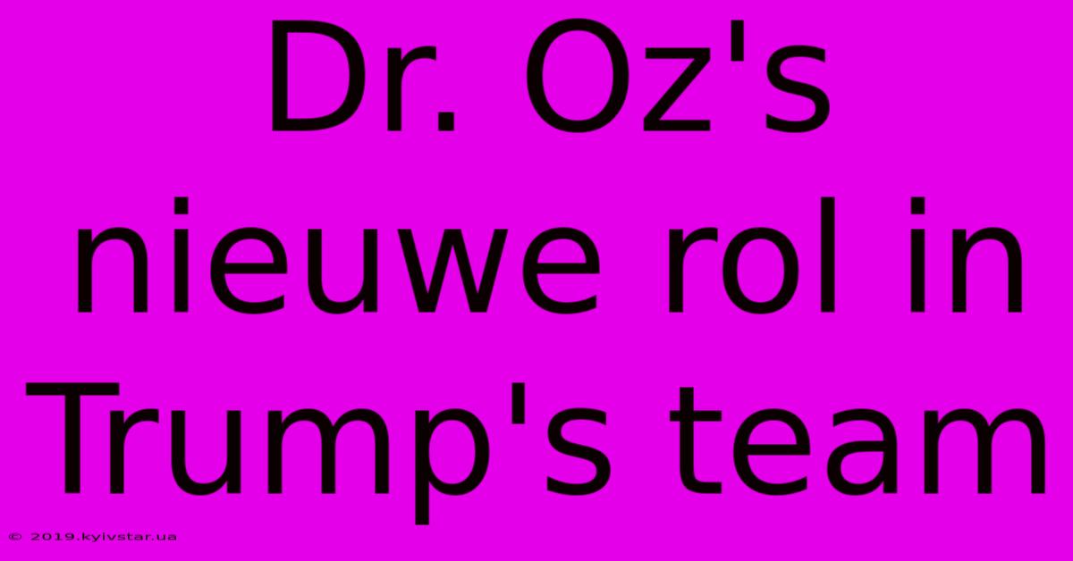 Dr. Oz's Nieuwe Rol In Trump's Team