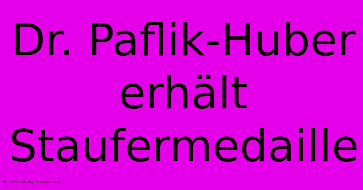 Dr. Paflik-Huber Erhält Staufermedaille