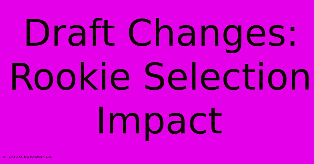 Draft Changes: Rookie Selection Impact