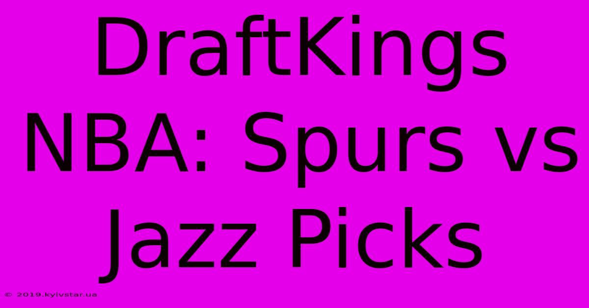 DraftKings NBA: Spurs Vs Jazz Picks