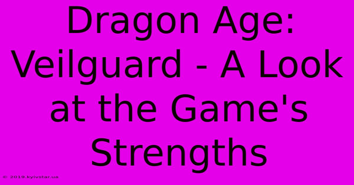 Dragon Age: Veilguard - A Look At The Game's Strengths