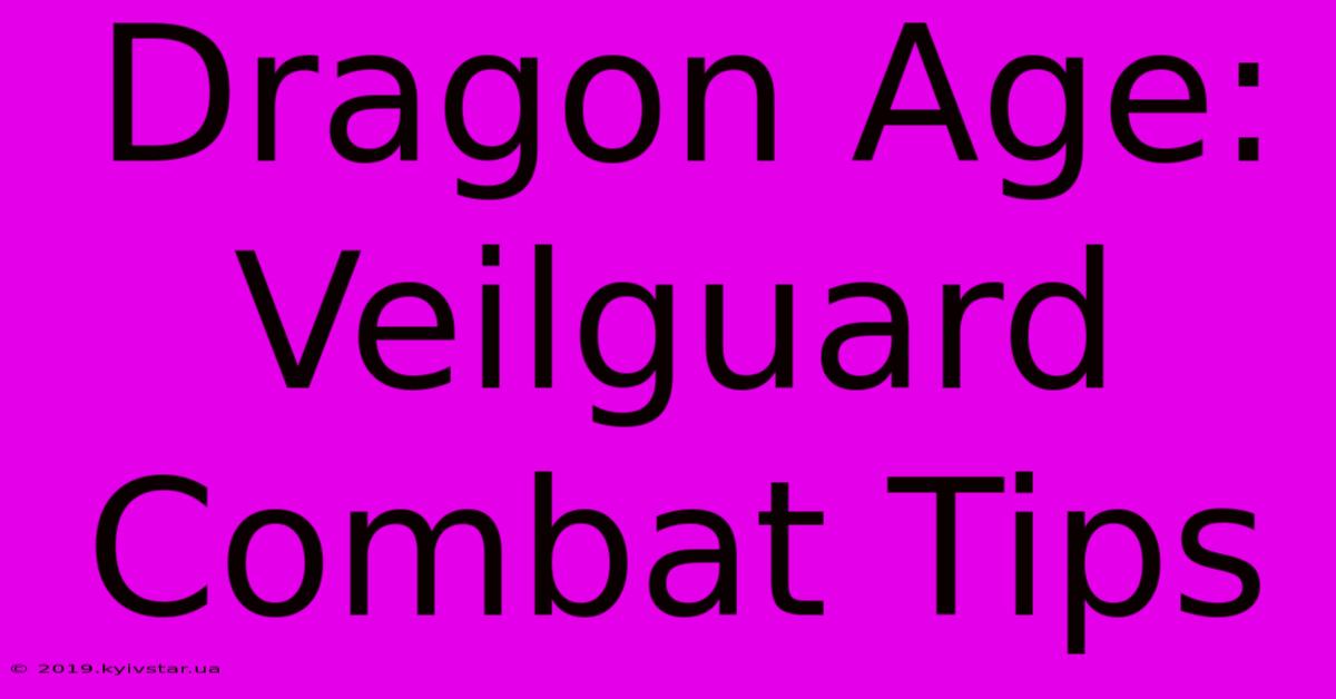 Dragon Age: Veilguard Combat Tips