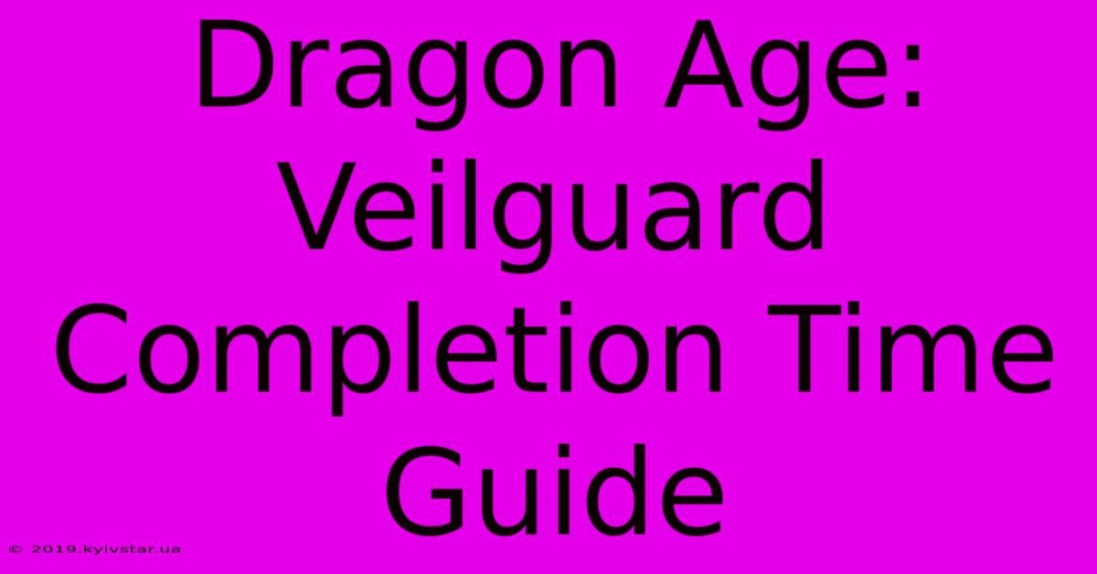 Dragon Age: Veilguard Completion Time Guide