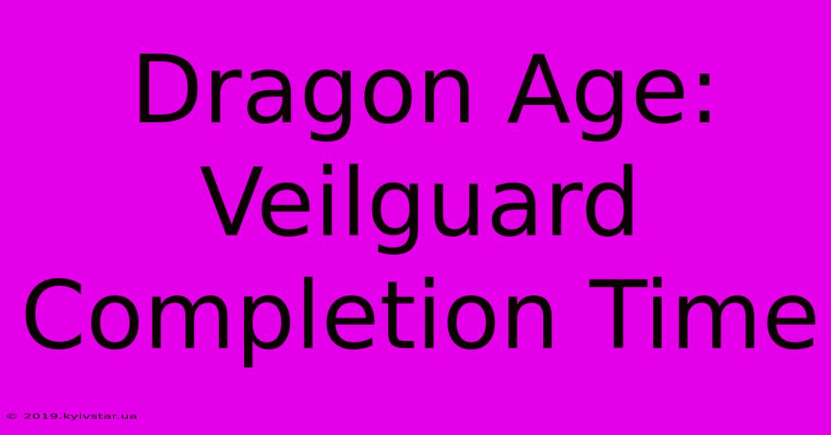 Dragon Age: Veilguard Completion Time