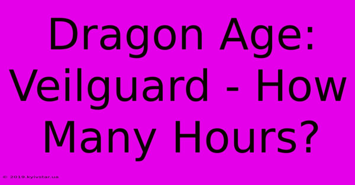 Dragon Age: Veilguard - How Many Hours? 