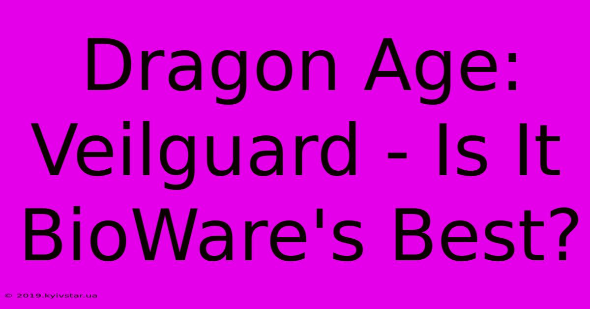 Dragon Age: Veilguard - Is It BioWare's Best? 