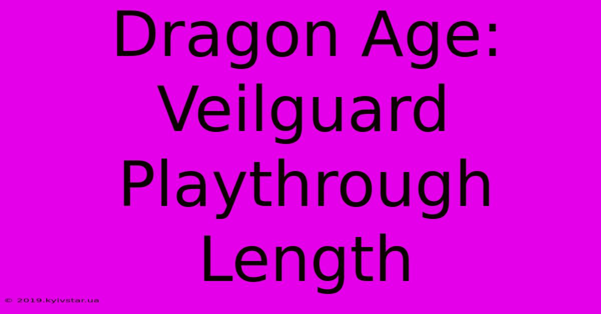 Dragon Age: Veilguard Playthrough Length