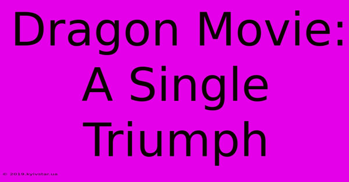 Dragon Movie: A Single Triumph