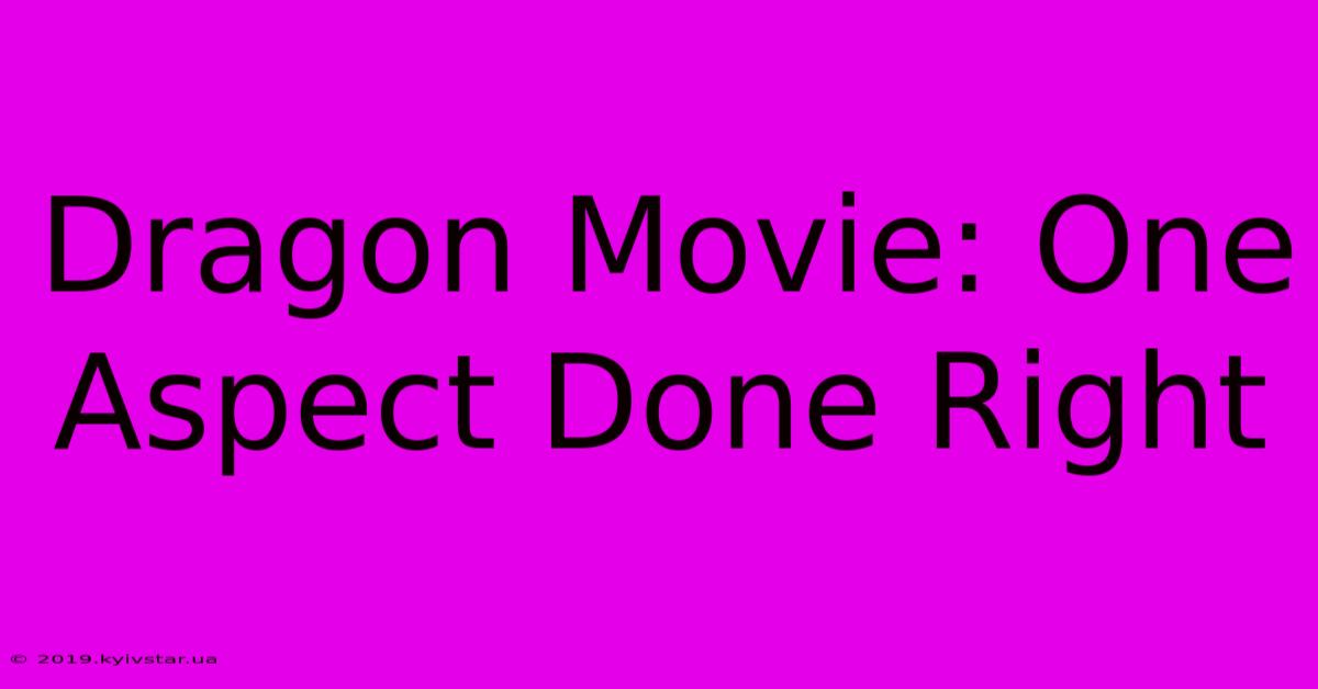 Dragon Movie: One Aspect Done Right