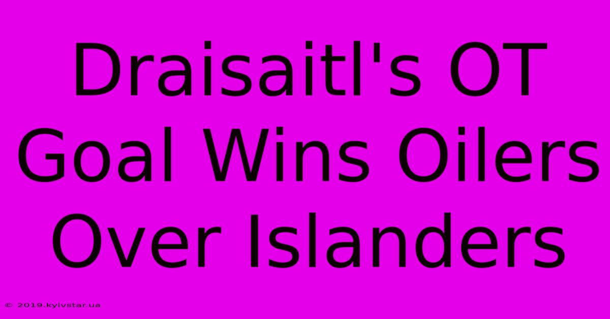 Draisaitl's OT Goal Wins Oilers Over Islanders