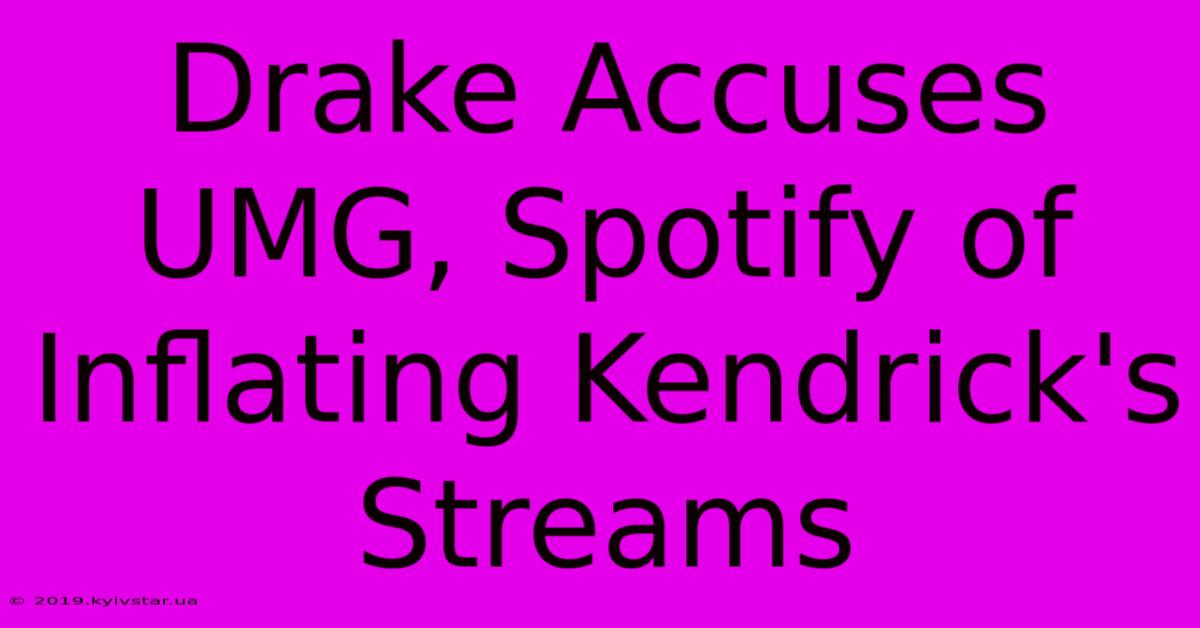 Drake Accuses UMG, Spotify Of Inflating Kendrick's Streams