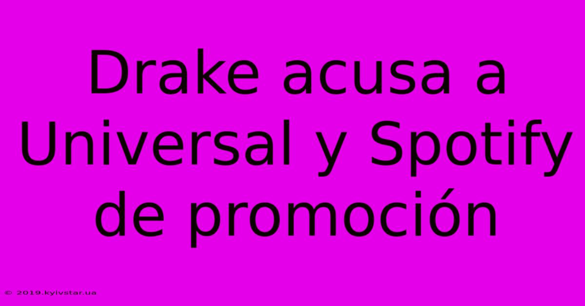 Drake Acusa A Universal Y Spotify De Promoción