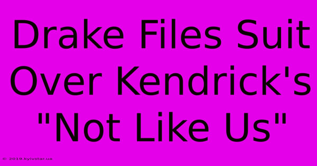 Drake Files Suit Over Kendrick's 