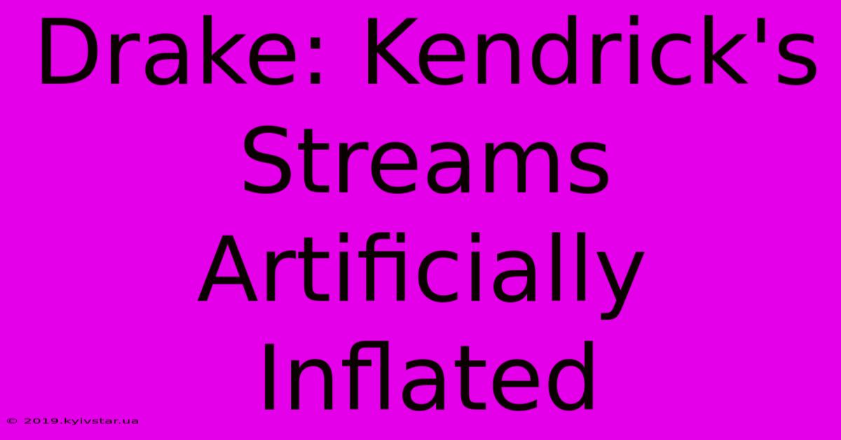 Drake: Kendrick's Streams Artificially Inflated