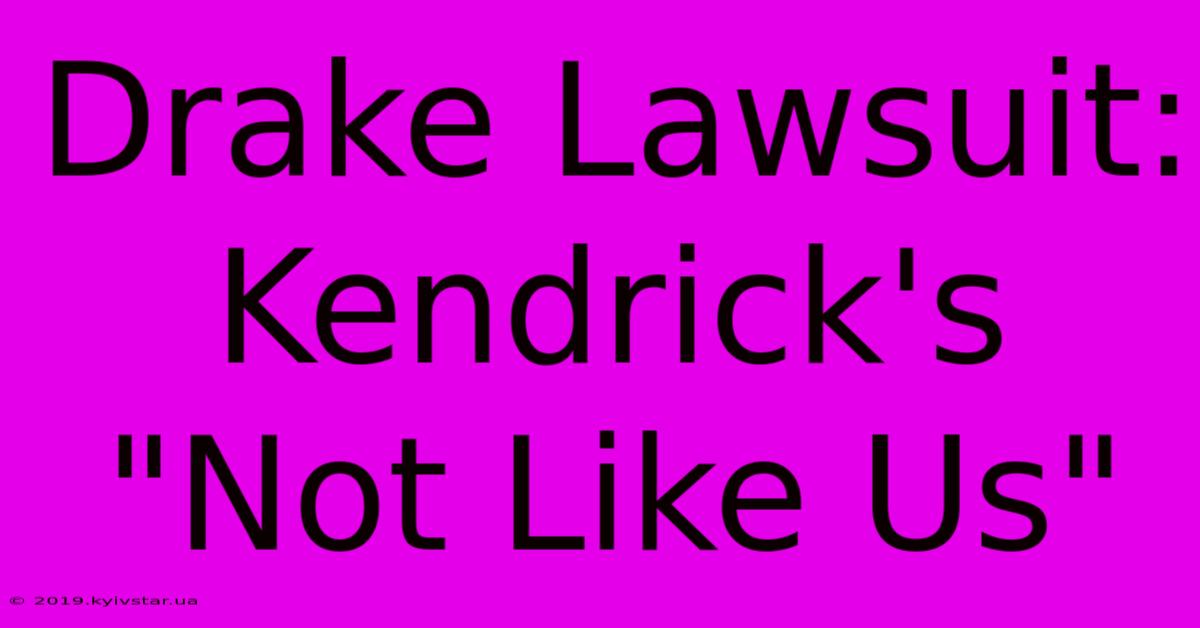 Drake Lawsuit: Kendrick's 