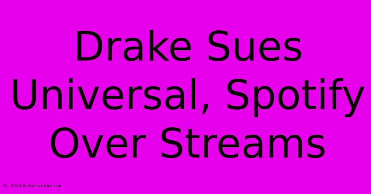 Drake Sues Universal, Spotify Over Streams