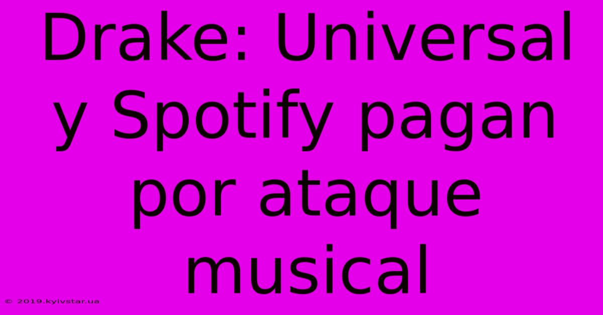 Drake: Universal Y Spotify Pagan Por Ataque Musical