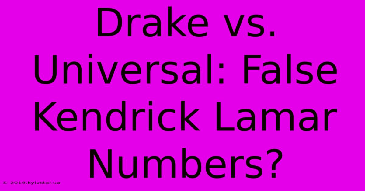 Drake Vs. Universal: False Kendrick Lamar Numbers?