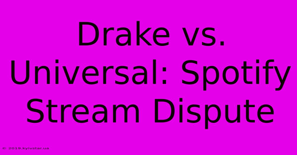 Drake Vs. Universal: Spotify Stream Dispute