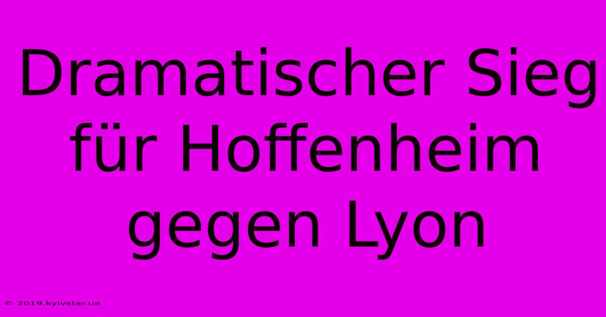 Dramatischer Sieg Für Hoffenheim Gegen Lyon 