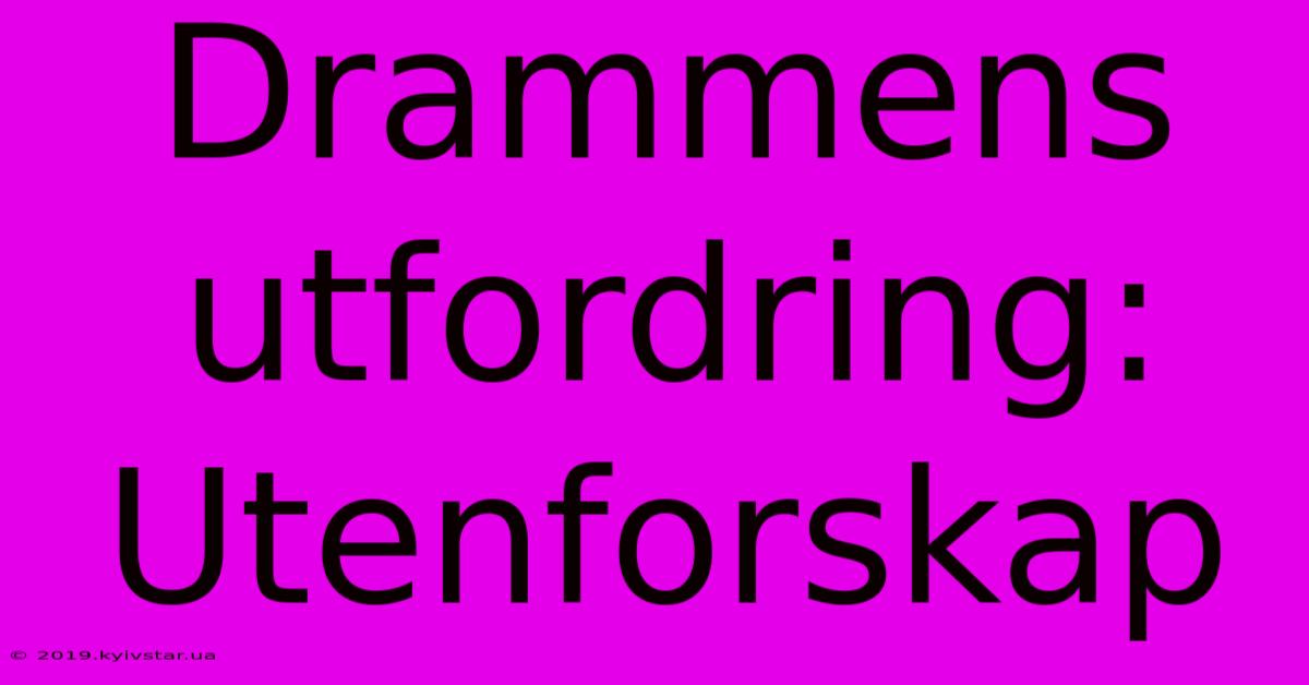 Drammens Utfordring: Utenforskap