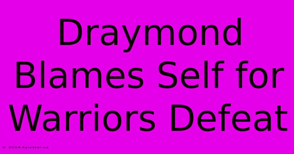 Draymond Blames Self For Warriors Defeat