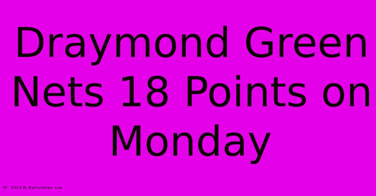 Draymond Green Nets 18 Points On Monday