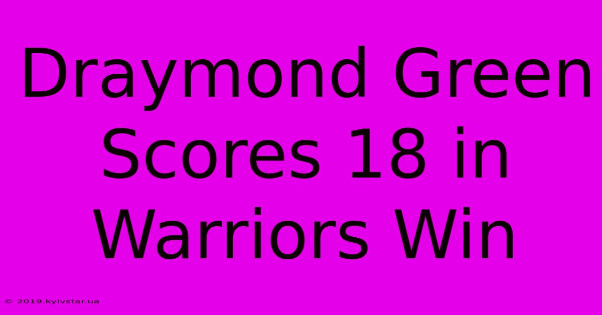 Draymond Green Scores 18 In Warriors Win