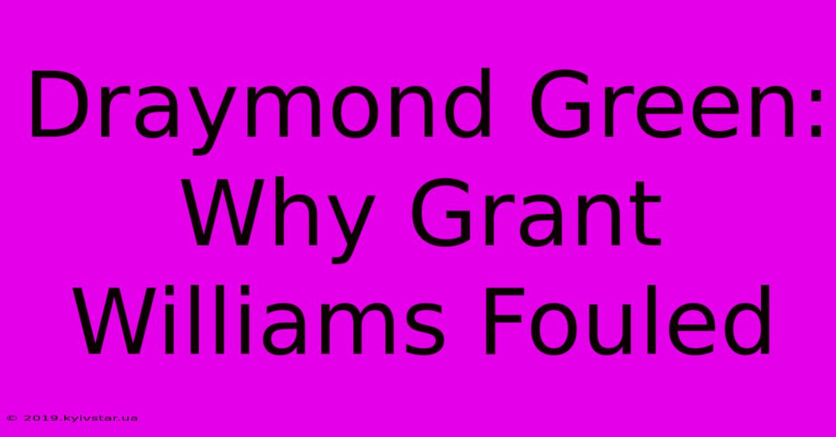 Draymond Green: Why Grant Williams Fouled