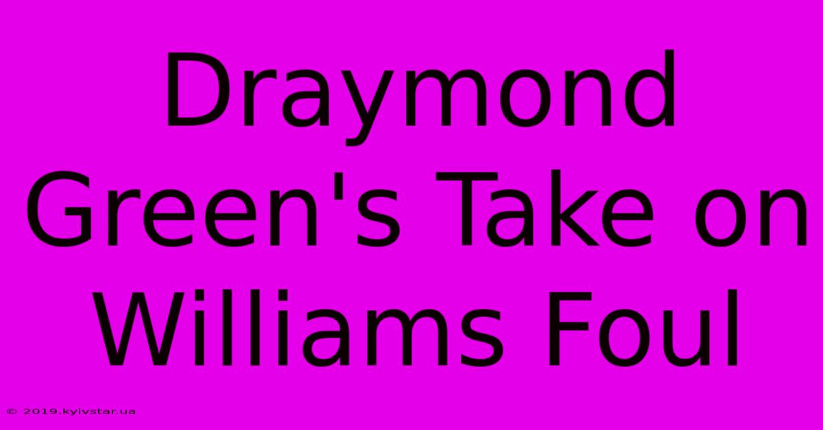 Draymond Green's Take On Williams Foul 