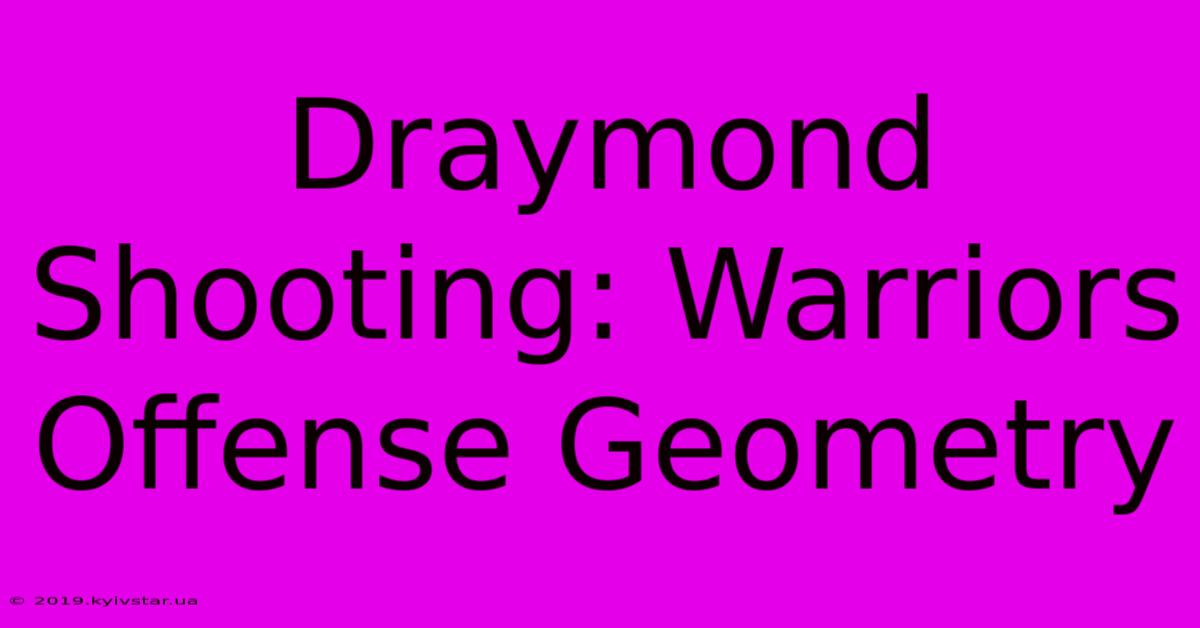 Draymond Shooting: Warriors Offense Geometry