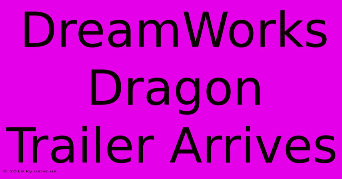 DreamWorks Dragon Trailer Arrives