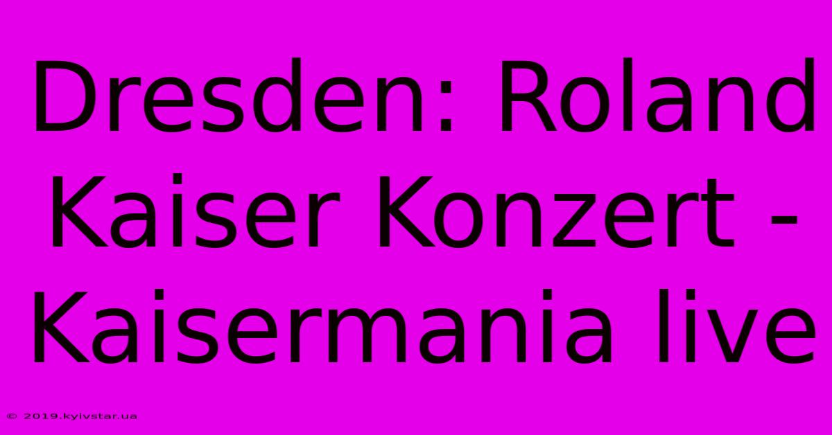 Dresden: Roland Kaiser Konzert - Kaisermania Live