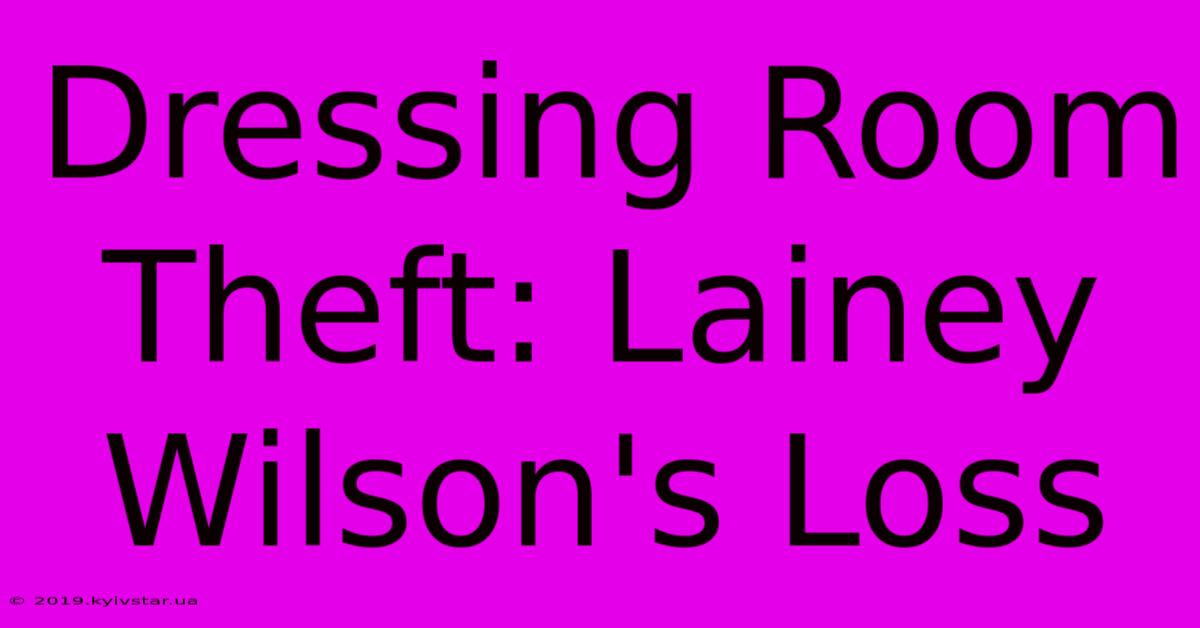 Dressing Room Theft: Lainey Wilson's Loss