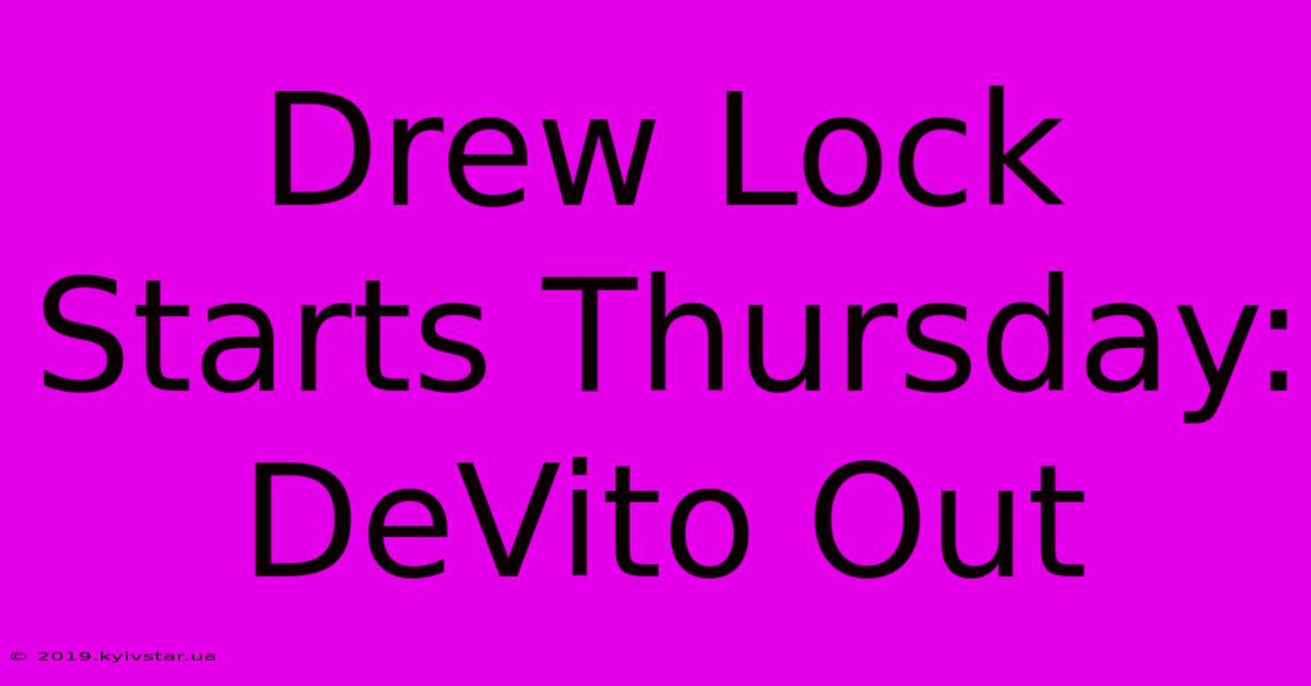 Drew Lock Starts Thursday: DeVito Out