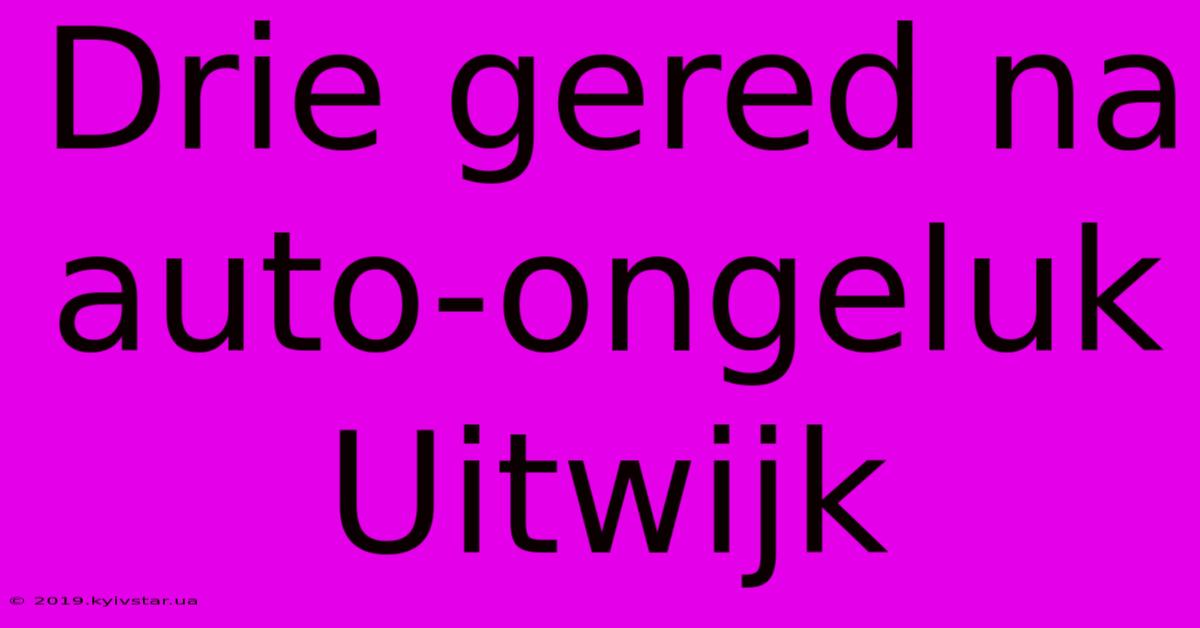 Drie Gered Na Auto-ongeluk Uitwijk