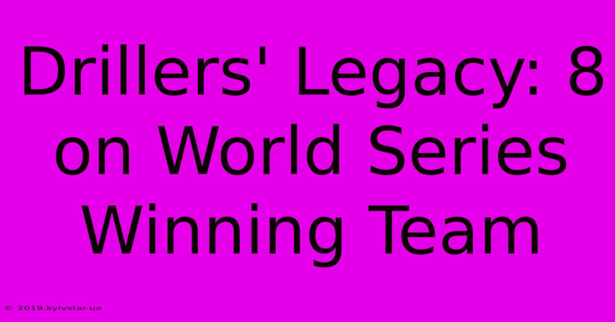 Drillers' Legacy: 8 On World Series Winning Team