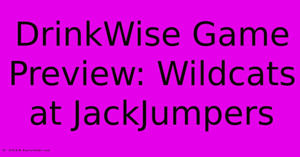 DrinkWise Game Preview: Wildcats At JackJumpers 