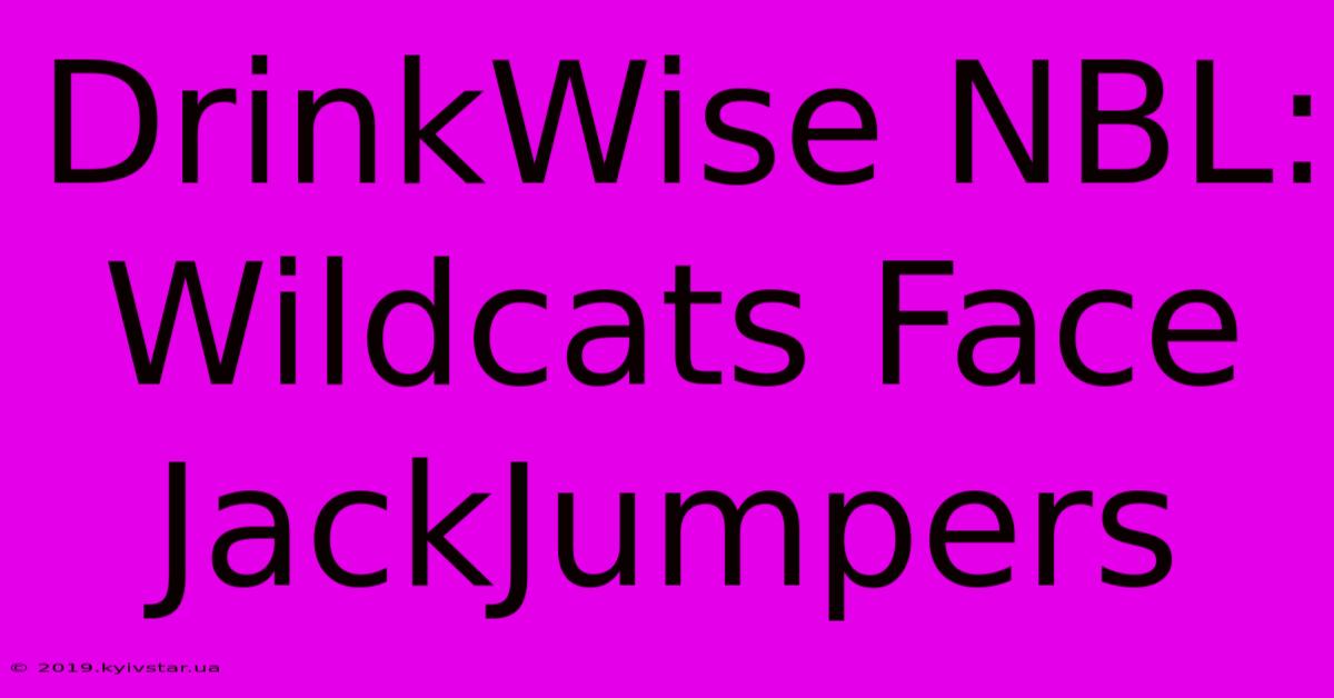 DrinkWise NBL: Wildcats Face JackJumpers