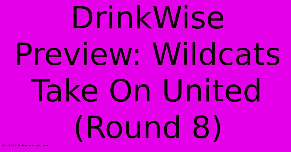 DrinkWise Preview: Wildcats Take On United (Round 8) 