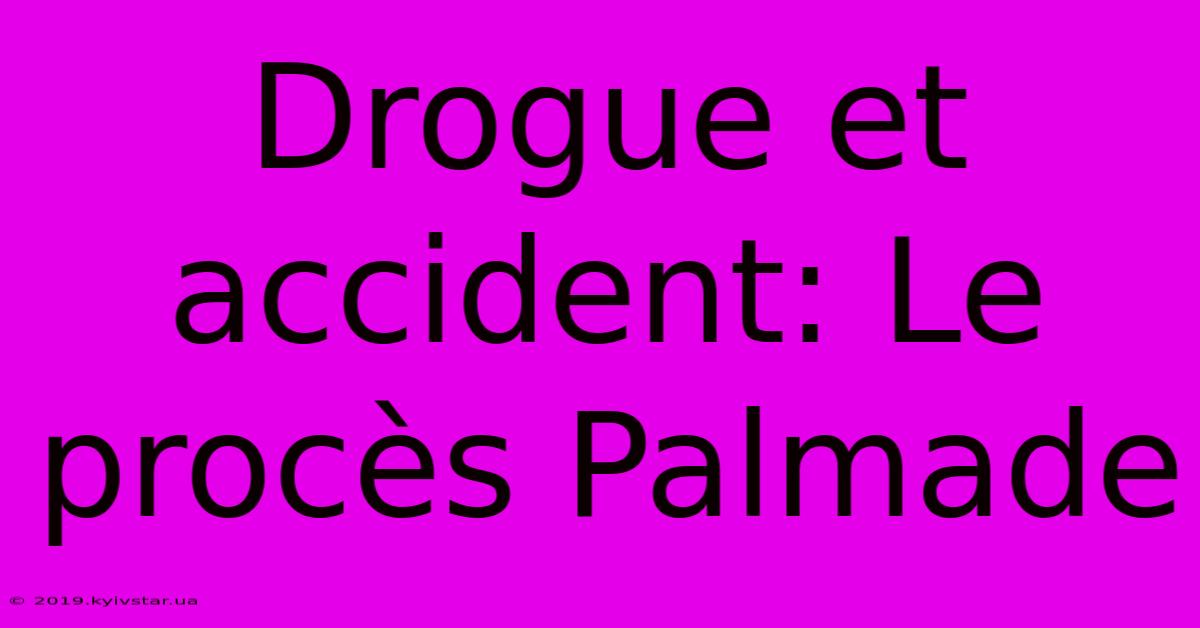 Drogue Et Accident: Le Procès Palmade