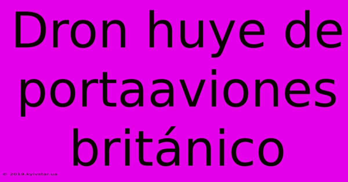 Dron Huye De Portaaviones Británico